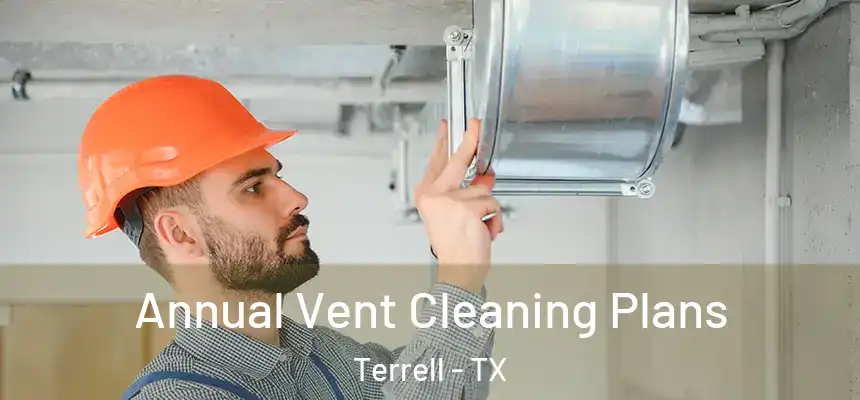  Annual Vent Cleaning Plans Terrell - TX